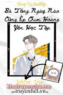 Bá Tổng Ngày Nào Cũng Ép Chim Hoàng Yến Học Tập
