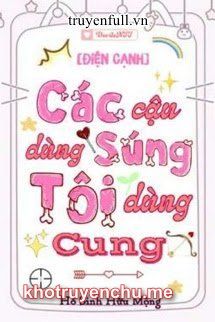 Các Cậu Dùng Súng Tôi Dùng Cung
