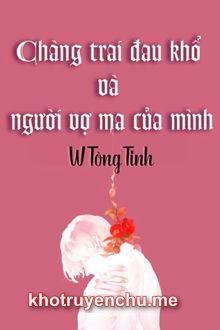 Chàng Trai Đau Khổ Và Người Vợ Ma Của Mình