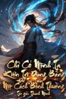 Chỉ Có Mình Ta Kiên Trì Dùng Bảng Để Tu Tiên Một Cách Bình Thường
