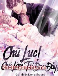 Chú Lục! Chú Làm Tôi Đau Đấy!