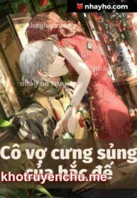 Cô Vợ Cưng Sủng Của Hắc Đế - Giang Ninh Phiến (Full)