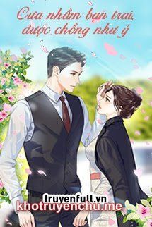 CƯA NHẦM BẠN TRAI, ĐƯỢC CHỒNG NHƯ Ý