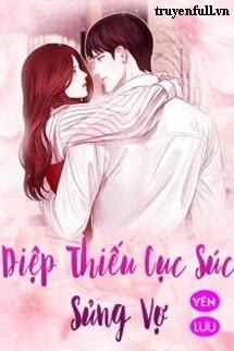 Diệp Thiếu Cục Súc Sủng Vợ - Cố Phi
