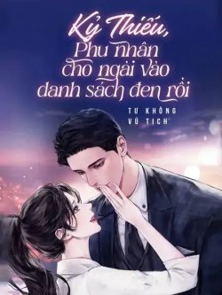 Kỷ Thiếu, Phu Nhân Cho Ngài Vào Danh Sách Đen Rồi