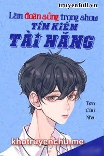 Làm Đoàn Sủng Trong Show Tìm Kiếm Tài Năng