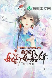 Lấy Giang Sơn Làm Sinh Lễ Cưới Đích Nữ (tác giả Nguyệt Hạ Tiểu Thố)