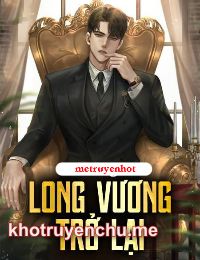Long Vương trở lại - tác giả Giang Thần (Truyện full)