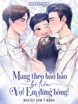 Mang Theo Bảo Bảo Bỏ Trốn. Vợ! Em Đừng Hòng!