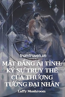 Mật Đắng Ái Tình: Ký Sự Truy Thê Của Thượng Tướng Đại Nhân