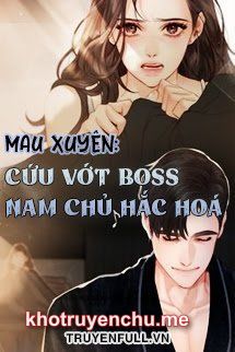 MAU XUYÊN: CỨU VỚT BOSS NAM CHỦ HẮC HOÁ