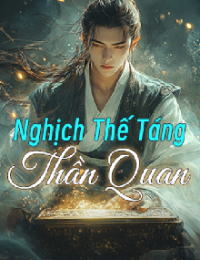 Nghịch Thế Táng Thần Quan - Trần Trường An (Bản dịch mới full)