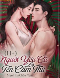 Người Yêu Cũ Là Tên Cầm Thú - Đình Thẩm Giai - Chu Tử Hạ (Truyện full)