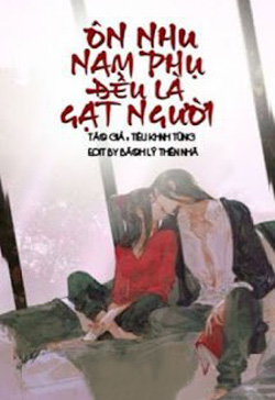 Ôn Nhu Nam Phụ Đều Là Gạt Người