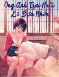 Ông Anh Trai Nuôi Là Bựa Nhân