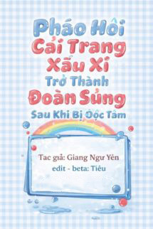 Pháo Hôi Cải Trang Xấu Xí Trở Thành Đoàn Sủng Sau Khi Bị Đọc Tâm
