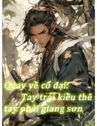 Quay Về Cổ Đại: Tay Trái Kiều Thê Tay Phải Giang Sơn (FULL)