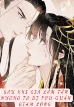 Sau Khi Giả Làm Tân Nương Ta Bị Phu Quân Giam Lỏng
