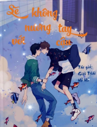 Sẽ Không Nương Tay Với Cậu - Giới Thái Hồ Hồ