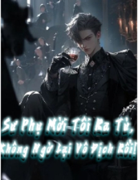 Sư Phụ Mời Tôi Ra Tù, Không Ngờ Lại Vô Địch Rồi!