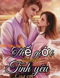 Thế Giới Của Anh Tình Yêu Của Em