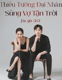 Thiếu Tướng Đại Nhân: Sủng Vợ Tận Trời