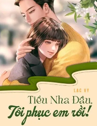 Tiểu Nha Đầu, Tôi Phục Em Rồi!