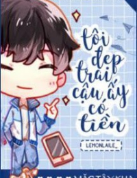 Tôi Đẹp Trai, Cậu Ấy Có Tiền - Tiết Diệc Sâm