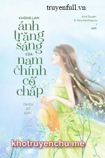 Tôi Không Muốn Làm Ánh Trăng Sáng Của Nam Chính Cố Chấp Đâu