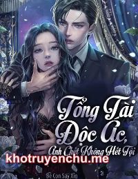 Tổng Tài Độc Ác, Anh Chết Không Hết Tội