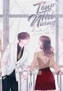 Tổng Tài Nuông Chiều Vợ Cũ (Tổng Giám Đốc Cưng Chìu Vợ Cũ)