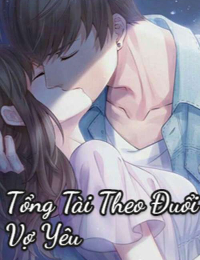 Tổng Tài Theo Đuổi Vợ Yêu