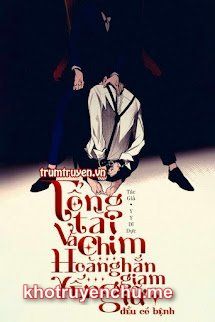 Tổng Tài Và Chim Hoàng Yến Hắn Giam Giữ Đều Có Bệnh