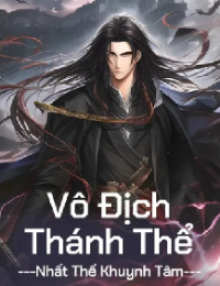 Vô Địch Thánh Thể - Tiêu Nặc (FULL)