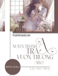 Xuyên Thành Tra A Vườn Trường - Mạc Du Tâm